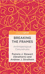 Book Cover Image of Breaking the Frames: Anthropological Conundrums, Pamela J. Stewart (Strathern) and Andrew Strathern